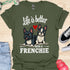 Life is better with a frenchie - V7 - Hmmm T-Shirt